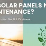 Do Solar Panels Need Maintenance?